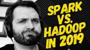 Spark vs. Hadoop 2019